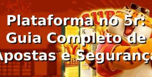 Plataforma no 5r: Guia Completo de Apostas e Segurança ⭐